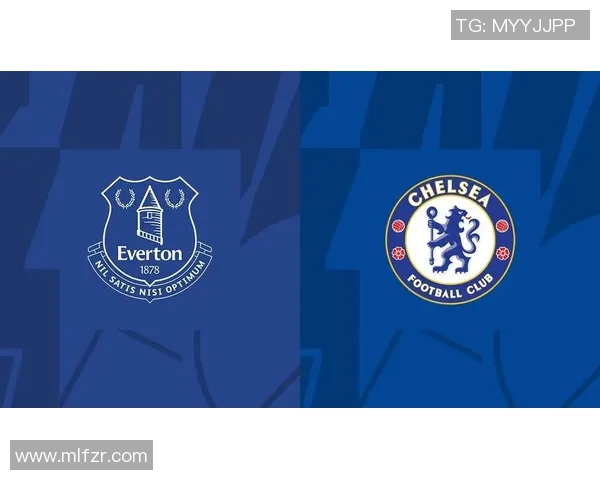 切尔西对阵埃弗顿精彩赛事回顾及PP体育直播观看指南